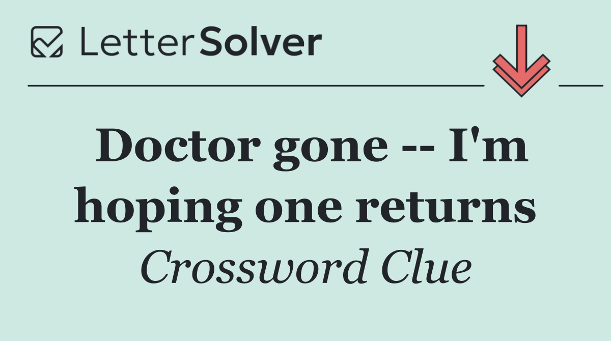 Doctor gone    I'm hoping one returns