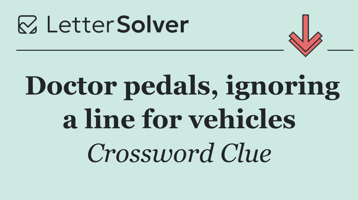 Doctor pedals, ignoring a line for vehicles