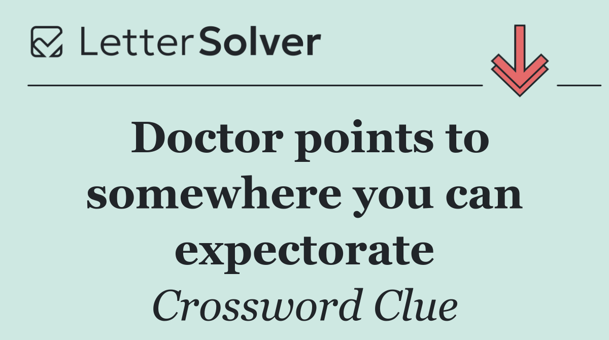 Doctor points to somewhere you can expectorate