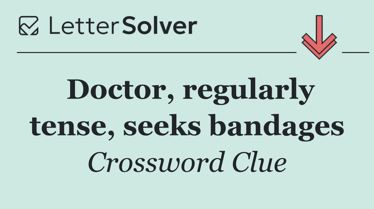Doctor, regularly tense, seeks bandages