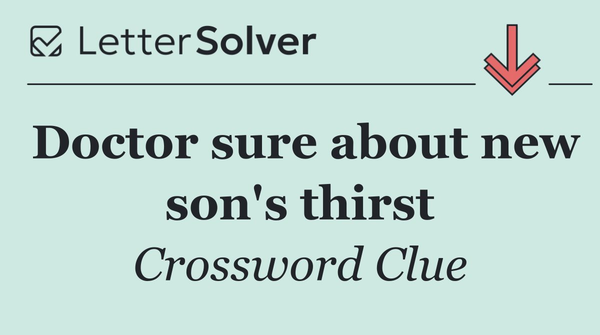 Doctor sure about new son's thirst