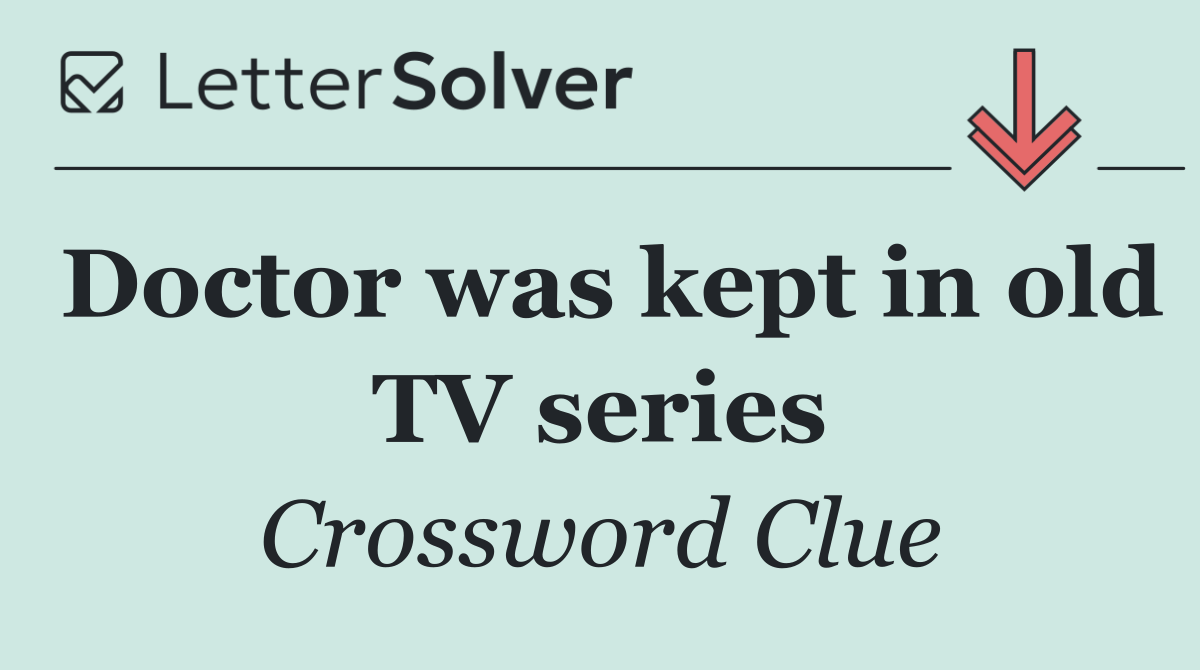 Doctor was kept in old TV series