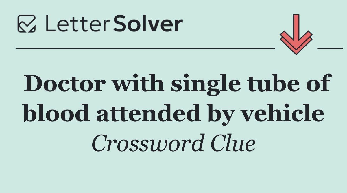 Doctor with single tube of blood attended by vehicle