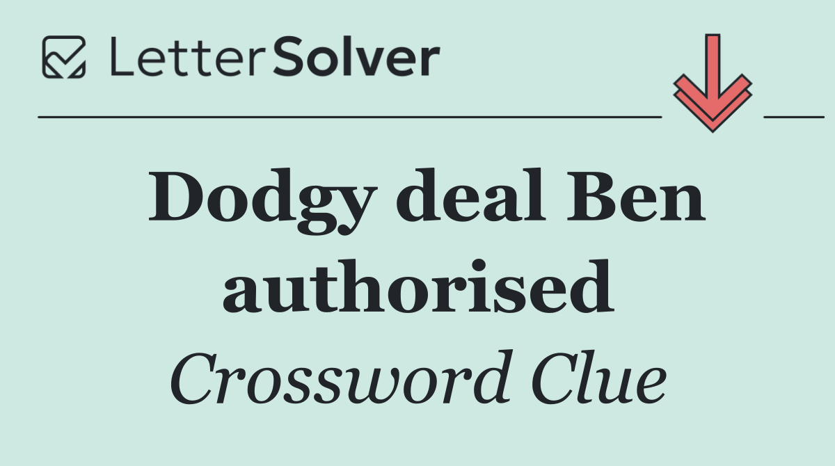 Dodgy deal Ben authorised