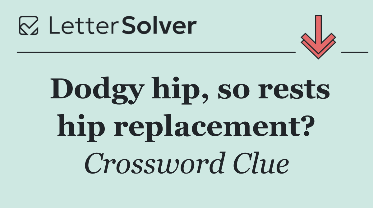 Dodgy hip, so rests hip replacement?