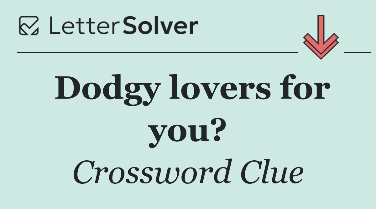 Dodgy lovers for you?