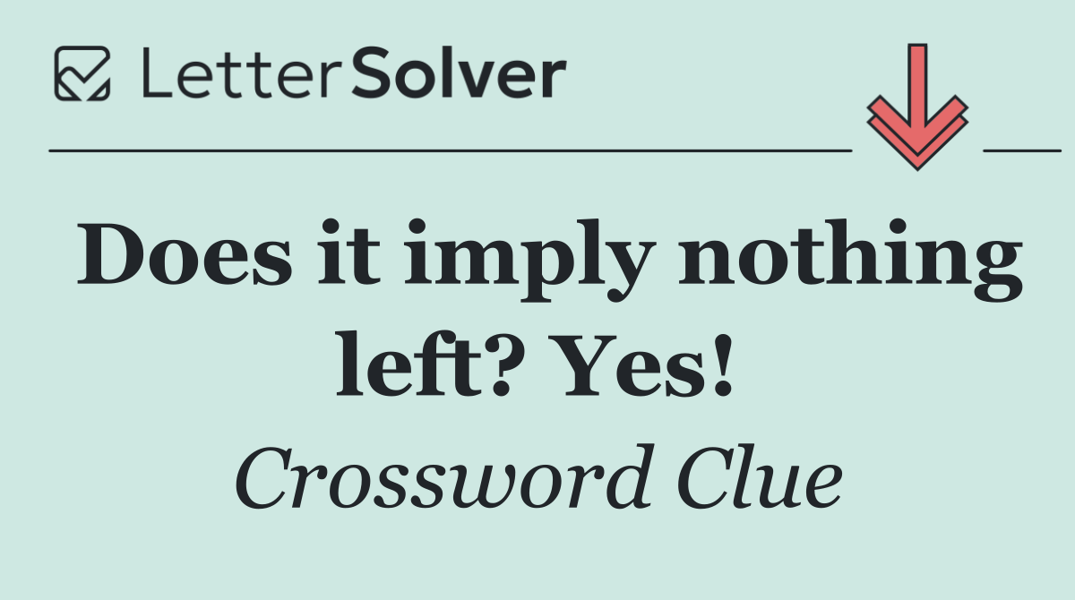 Does it imply nothing left? Yes!
