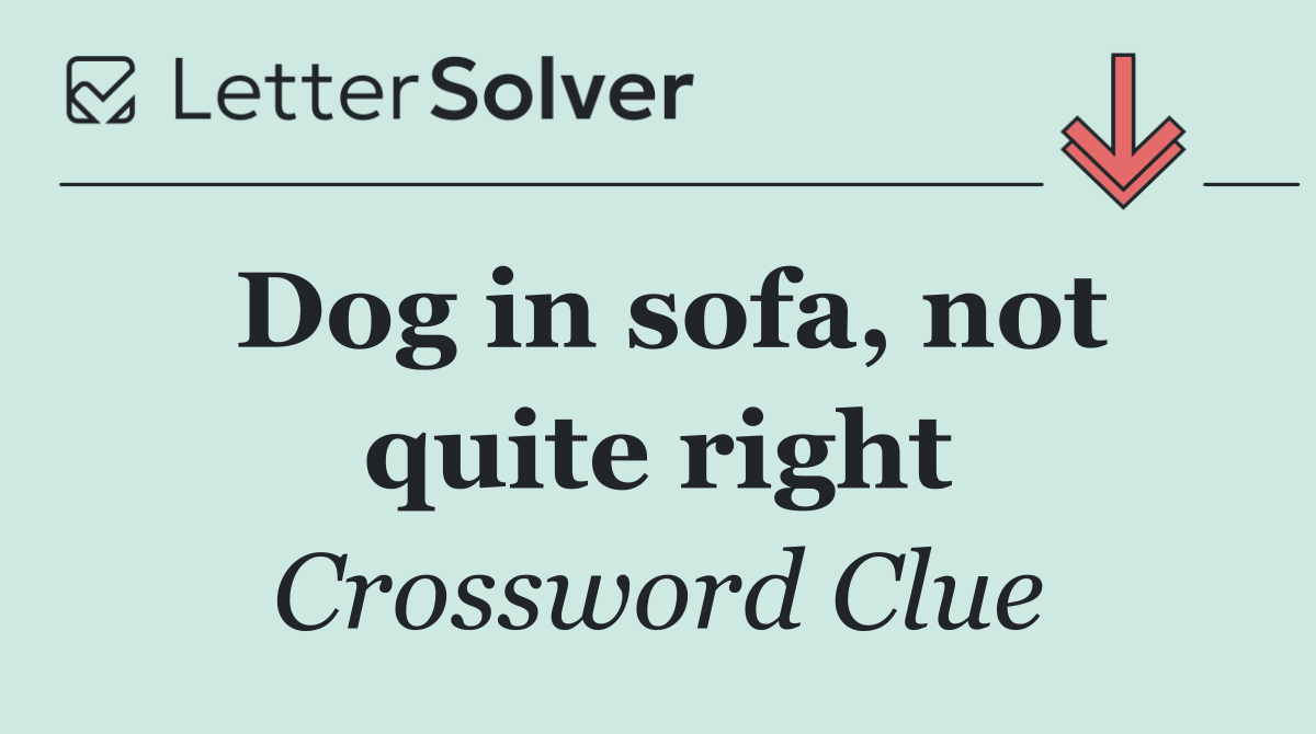 Dog in sofa, not quite right