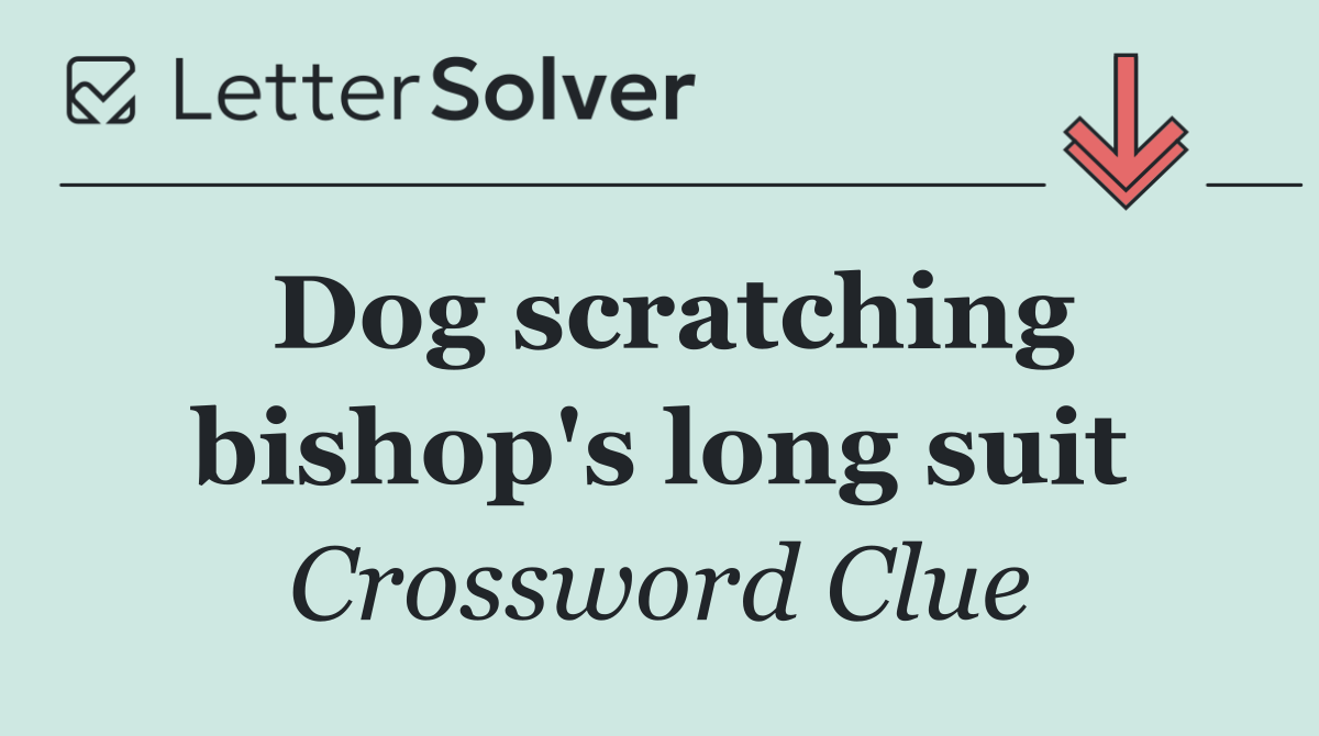 Dog scratching bishop's long suit