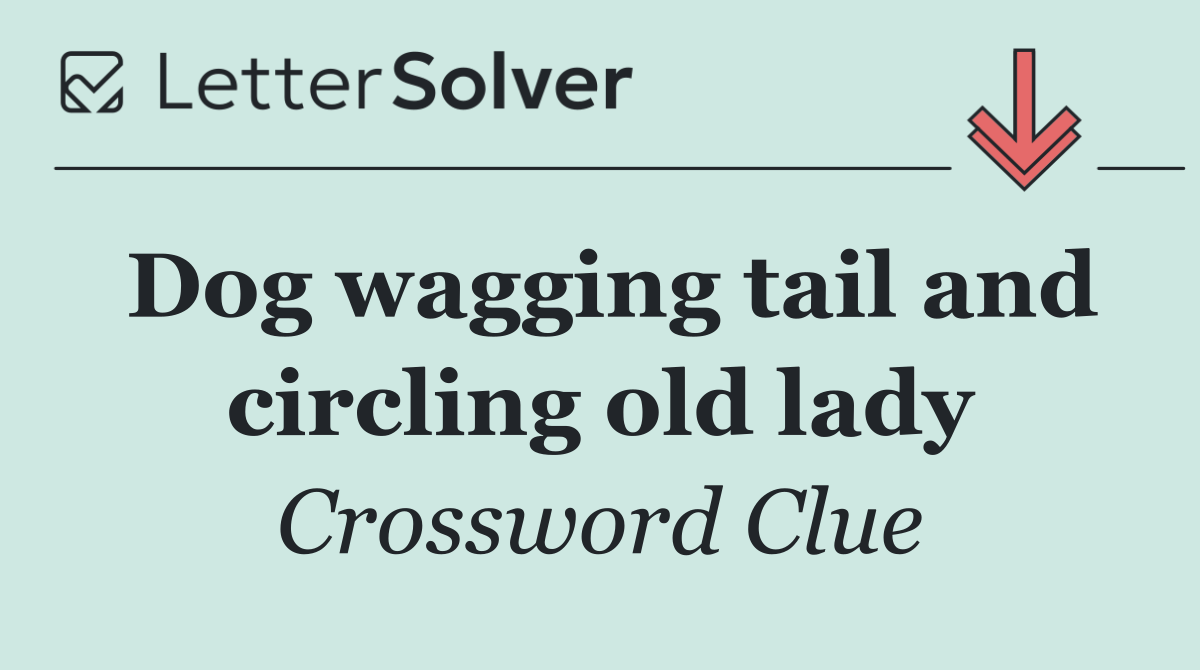 Dog wagging tail and circling old lady