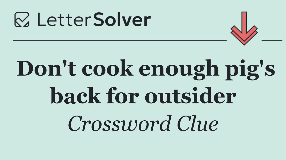 Don't cook enough pig's back for outsider