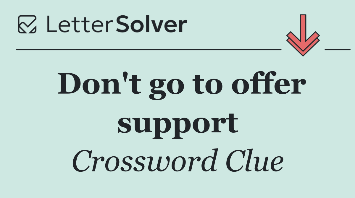 Don't go to offer support