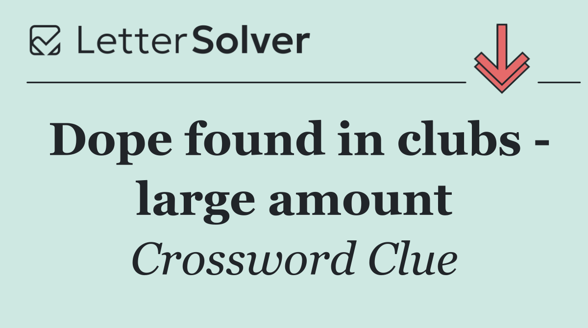Dope found in clubs   large amount