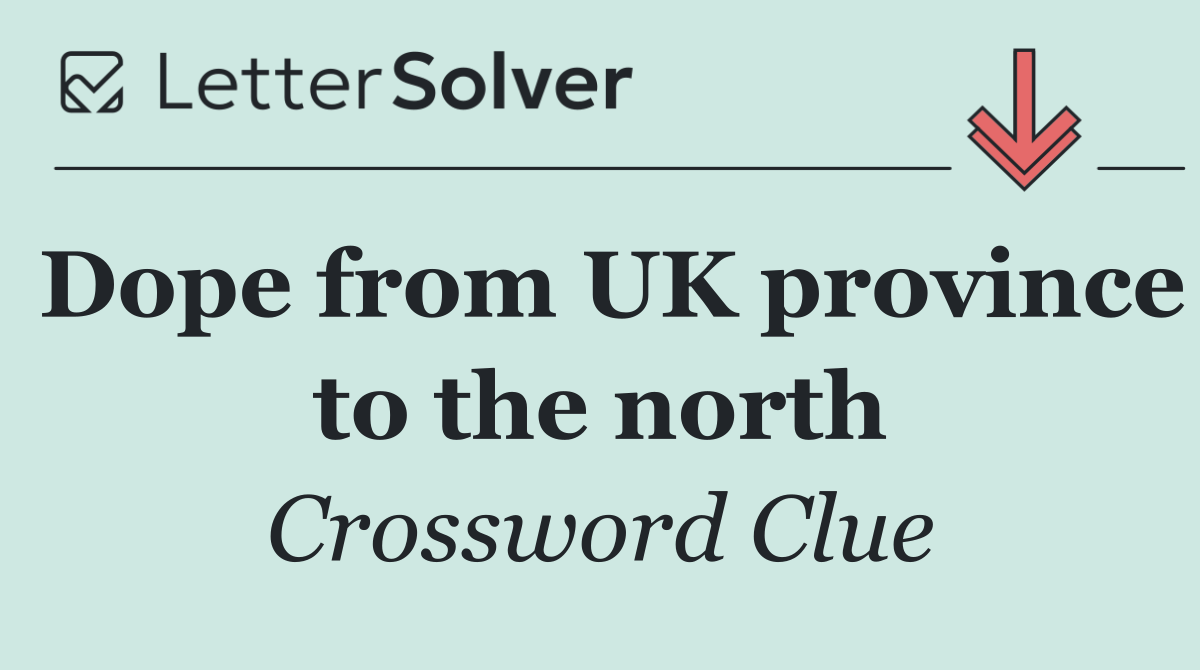 Dope from UK province to the north
