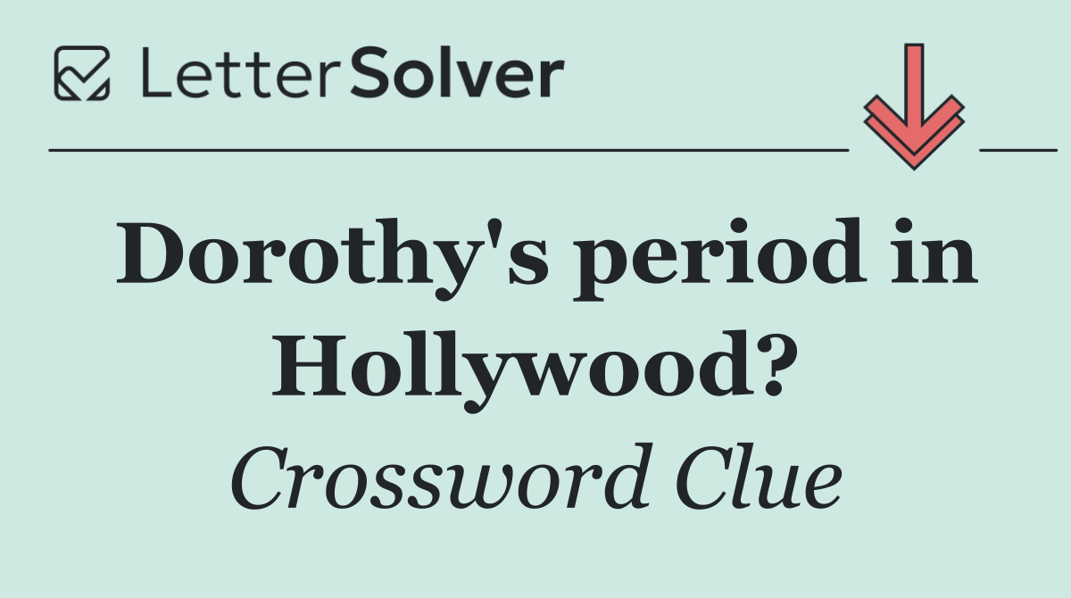 Dorothy's period in Hollywood?