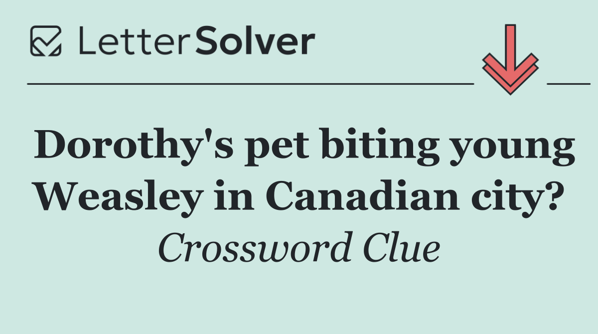 Dorothy's pet biting young Weasley in Canadian city?