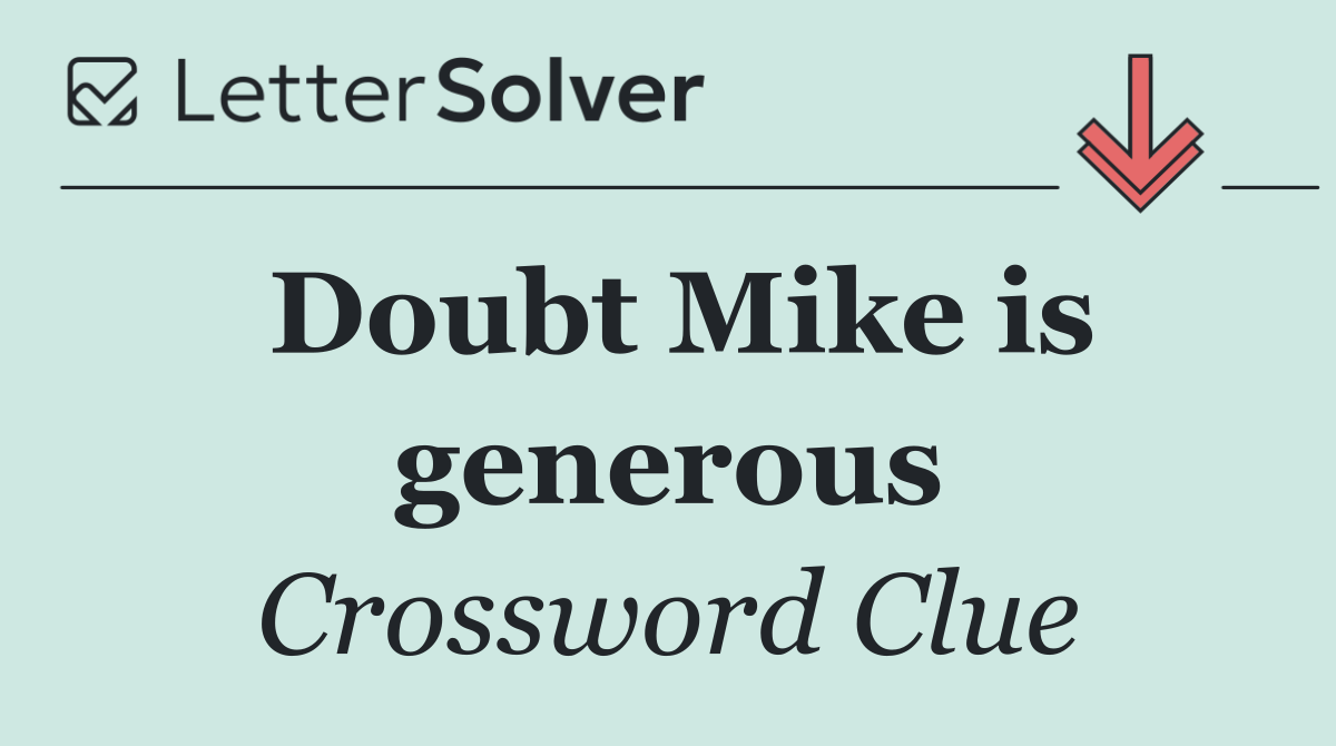 Doubt Mike is generous