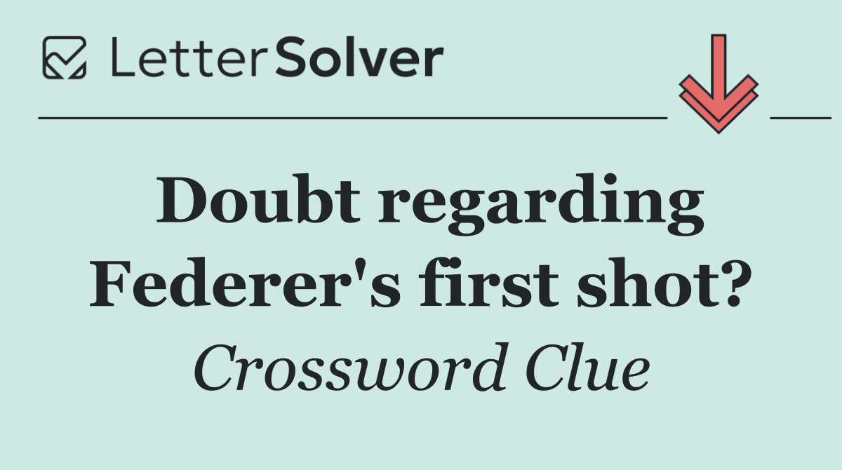 Doubt regarding Federer's first shot?