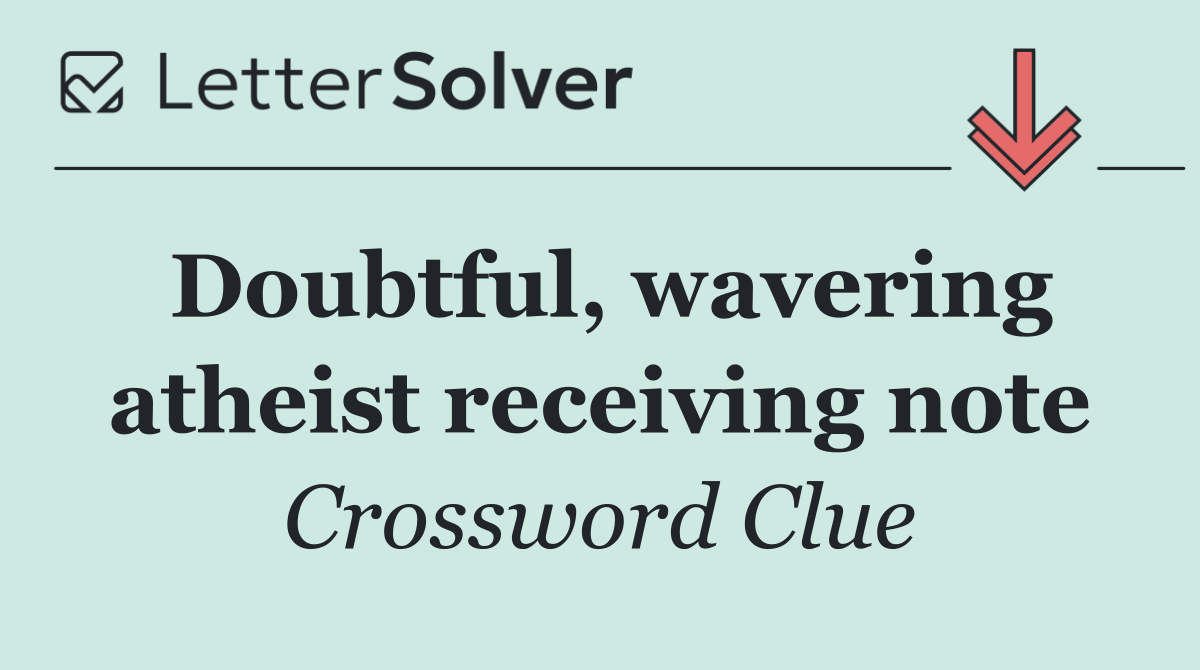 Doubtful, wavering atheist receiving note