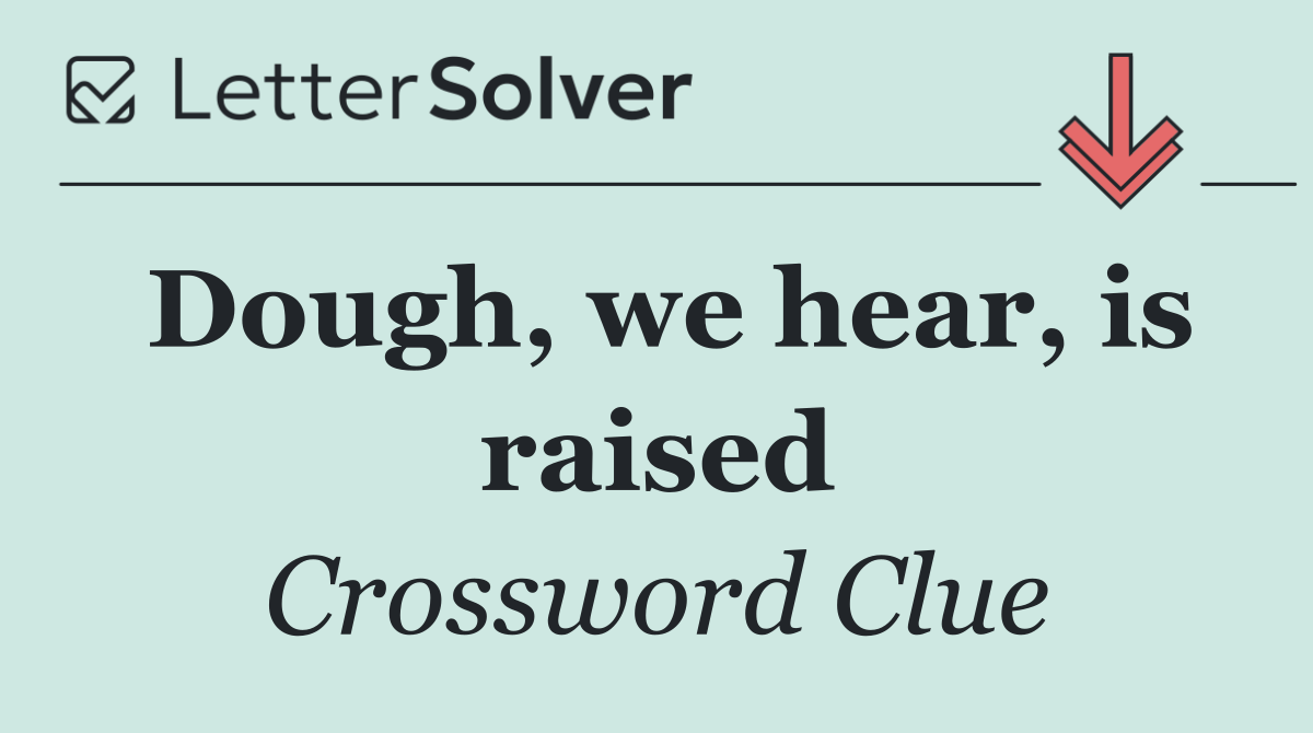 Dough, we hear, is raised