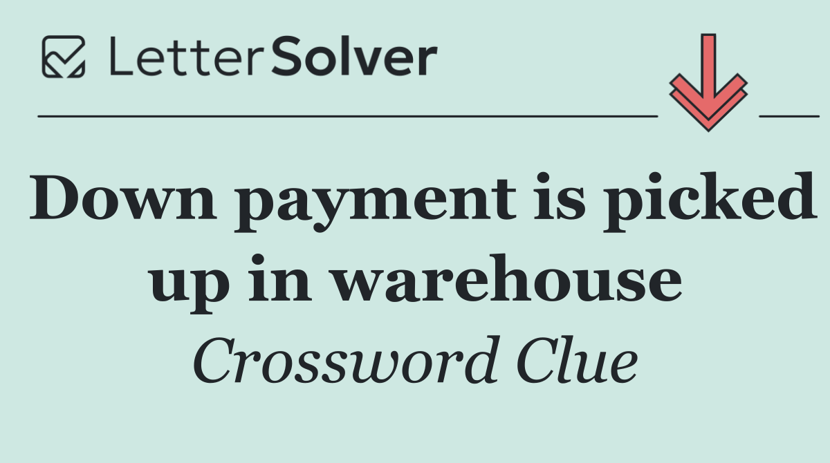 Down payment is picked up in warehouse