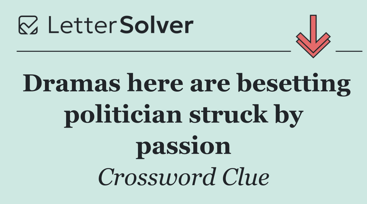 Dramas here are besetting politician struck by passion
