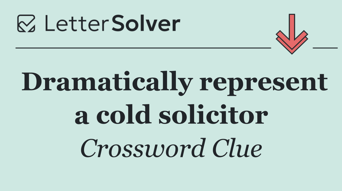 Dramatically represent a cold solicitor