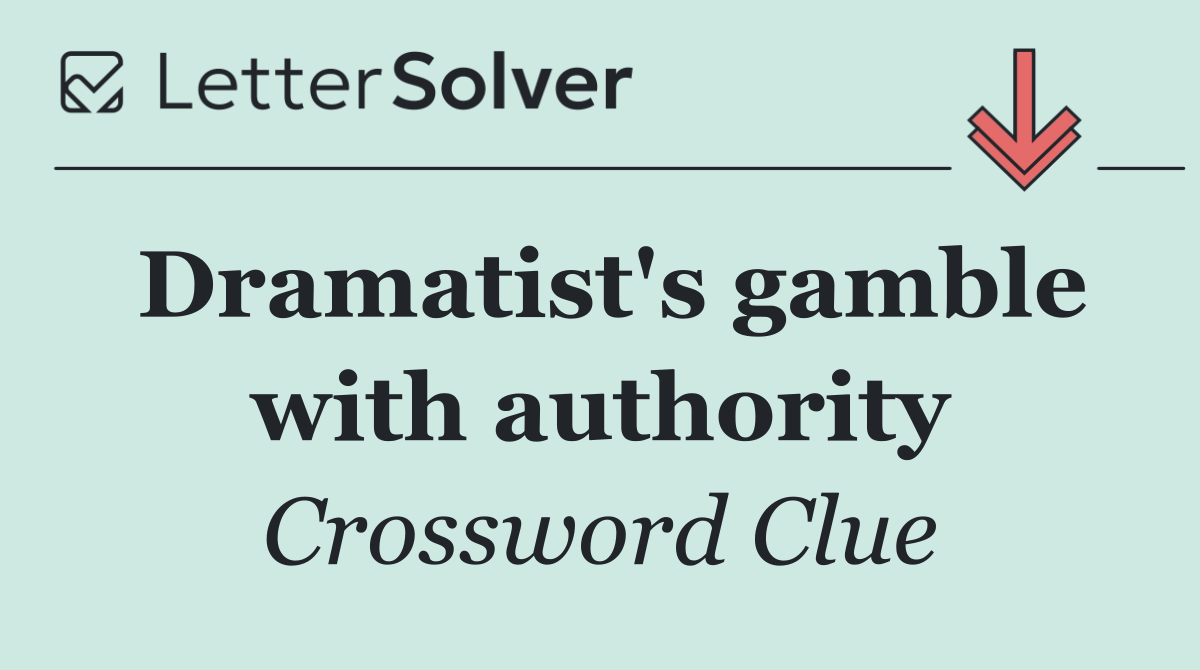 Dramatist's gamble with authority