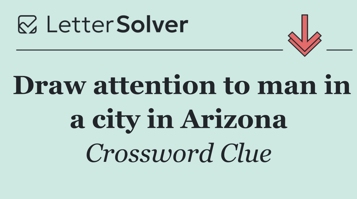 Draw attention to man in a city in Arizona