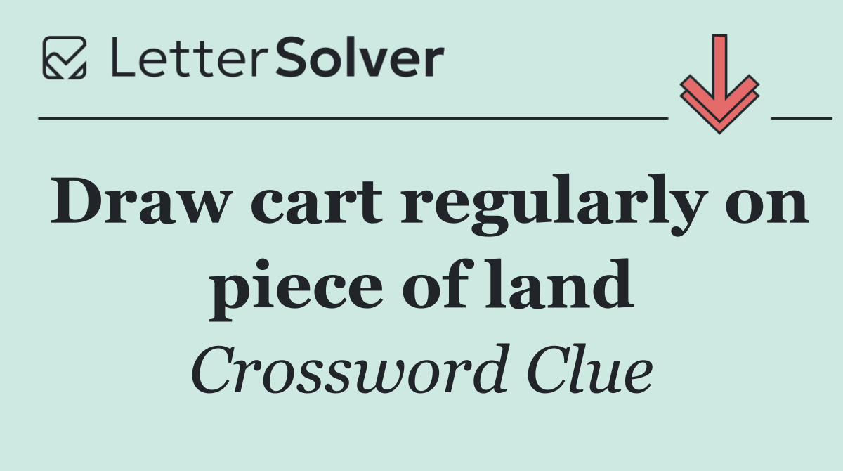 Draw cart regularly on piece of land