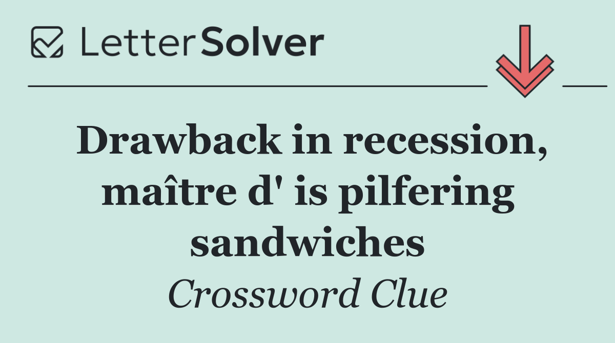 Drawback in recession, maître d' is pilfering sandwiches
