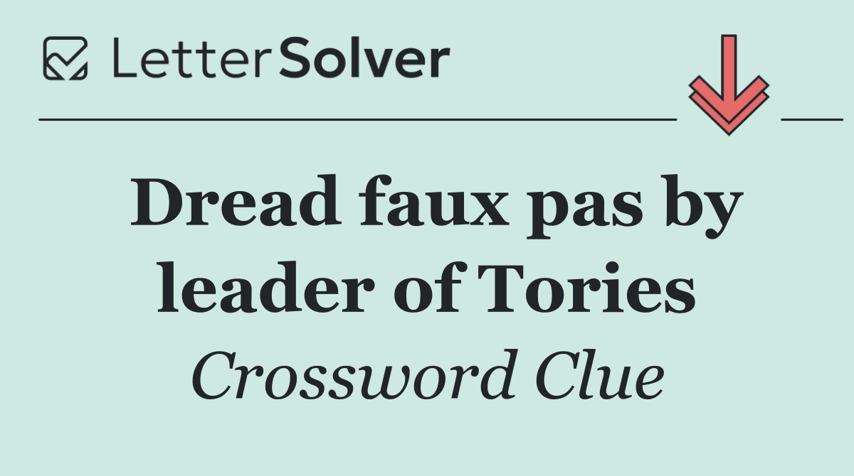 Dread faux pas by leader of Tories