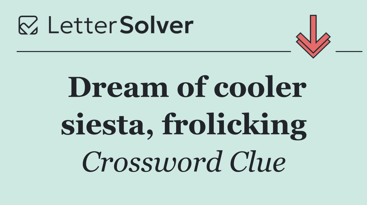 Dream of cooler siesta, frolicking