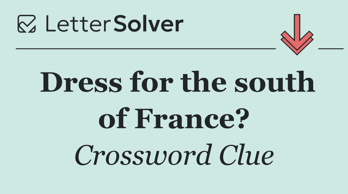 Dress for the south of France?