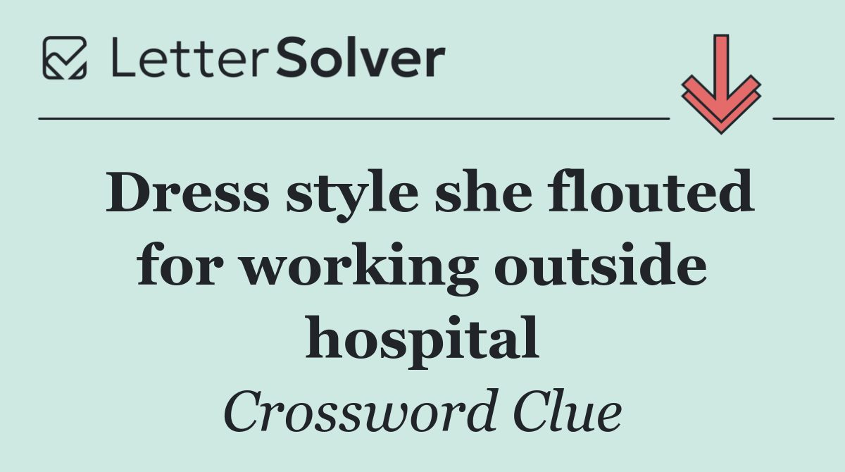 Dress style she flouted for working outside hospital