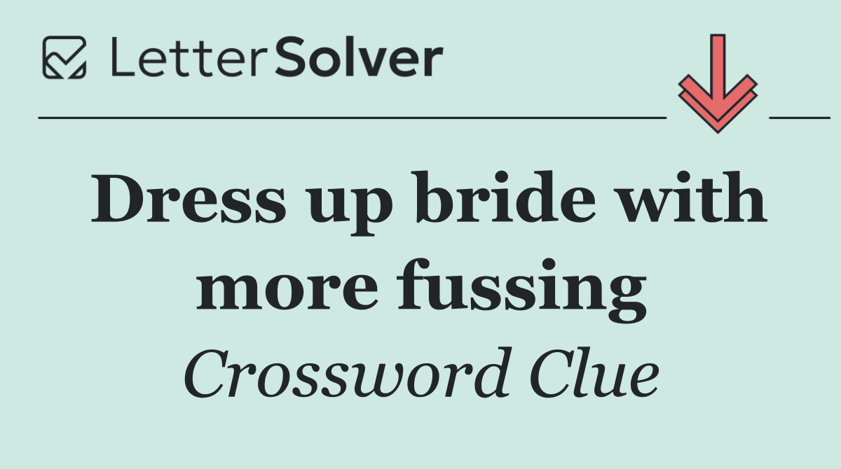 Dress up bride with more fussing