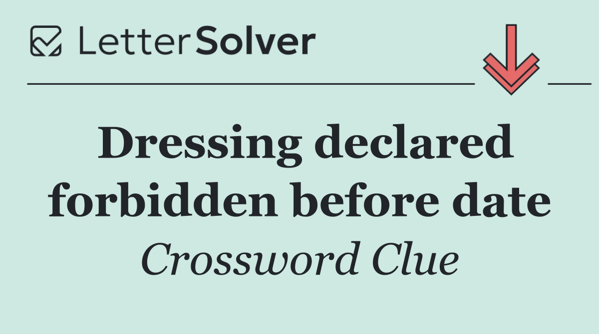 Dressing declared forbidden before date