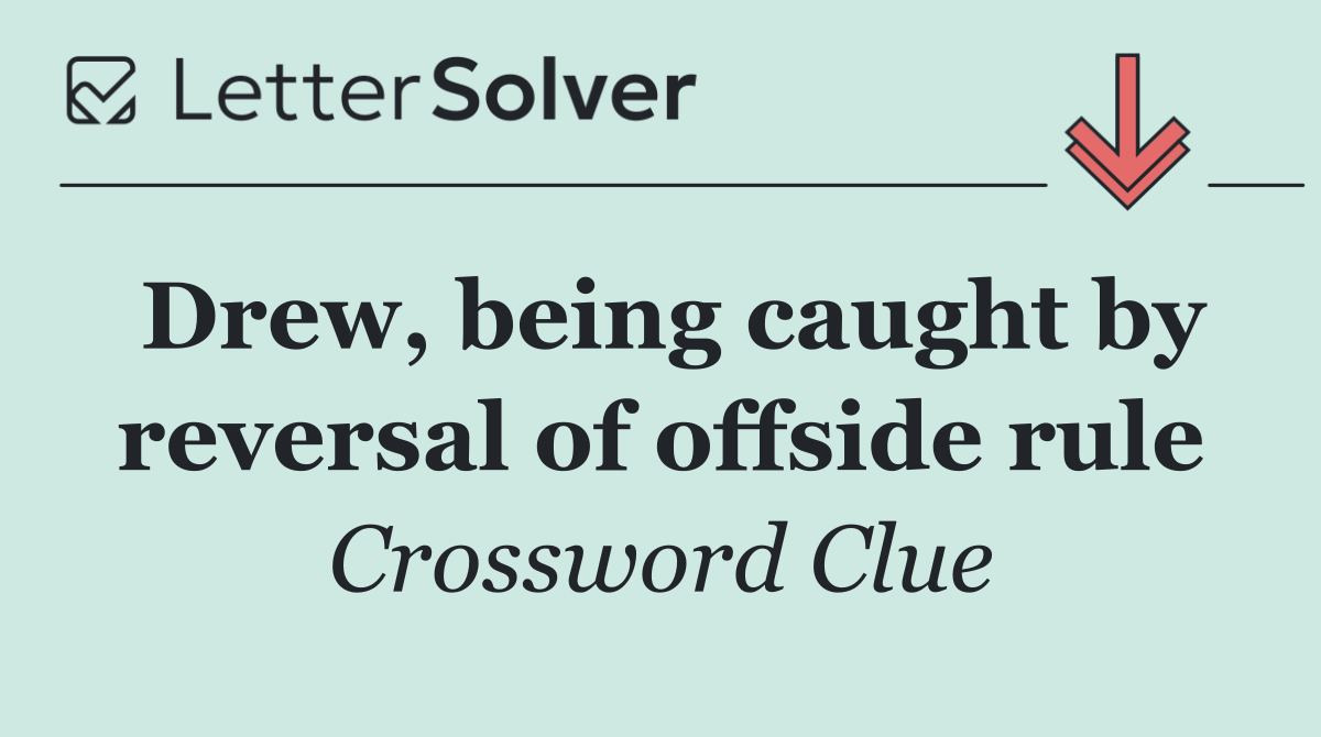 Drew, being caught by reversal of offside rule