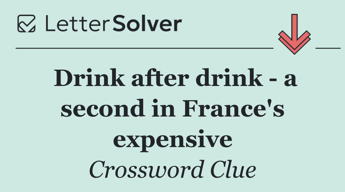 Drink after drink   a second in France's expensive