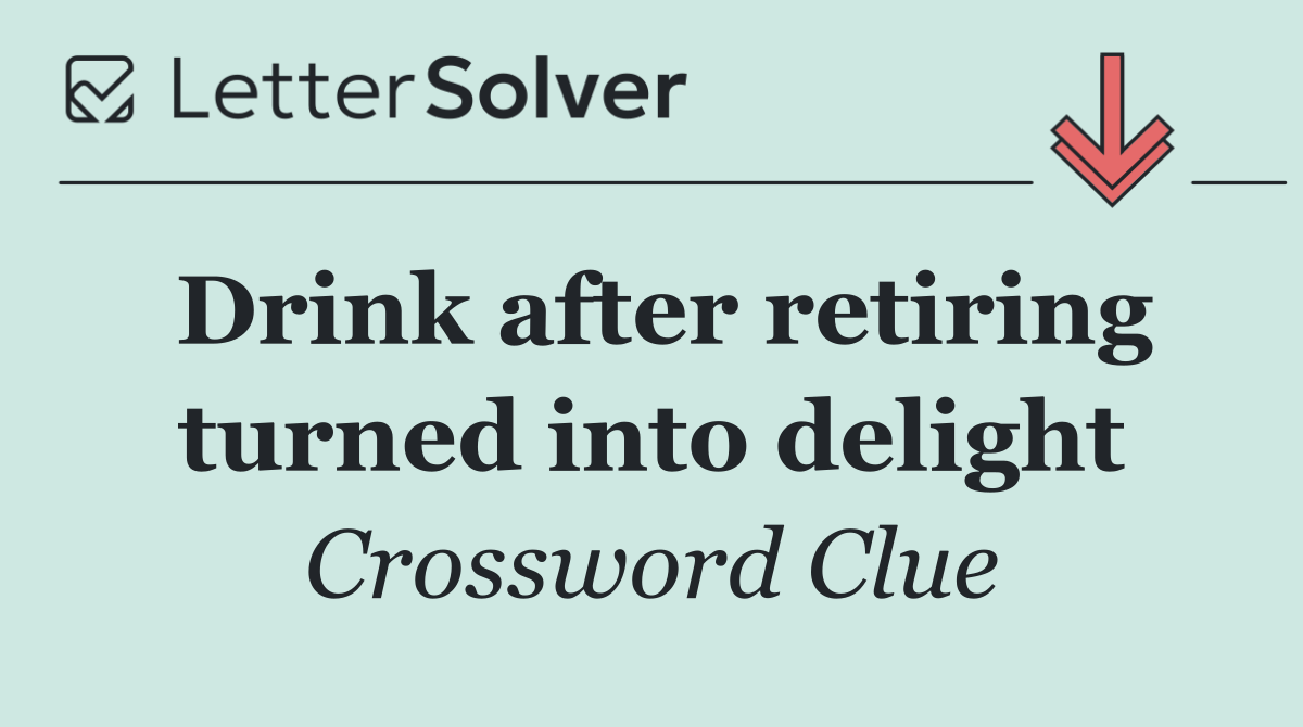 Drink after retiring turned into delight