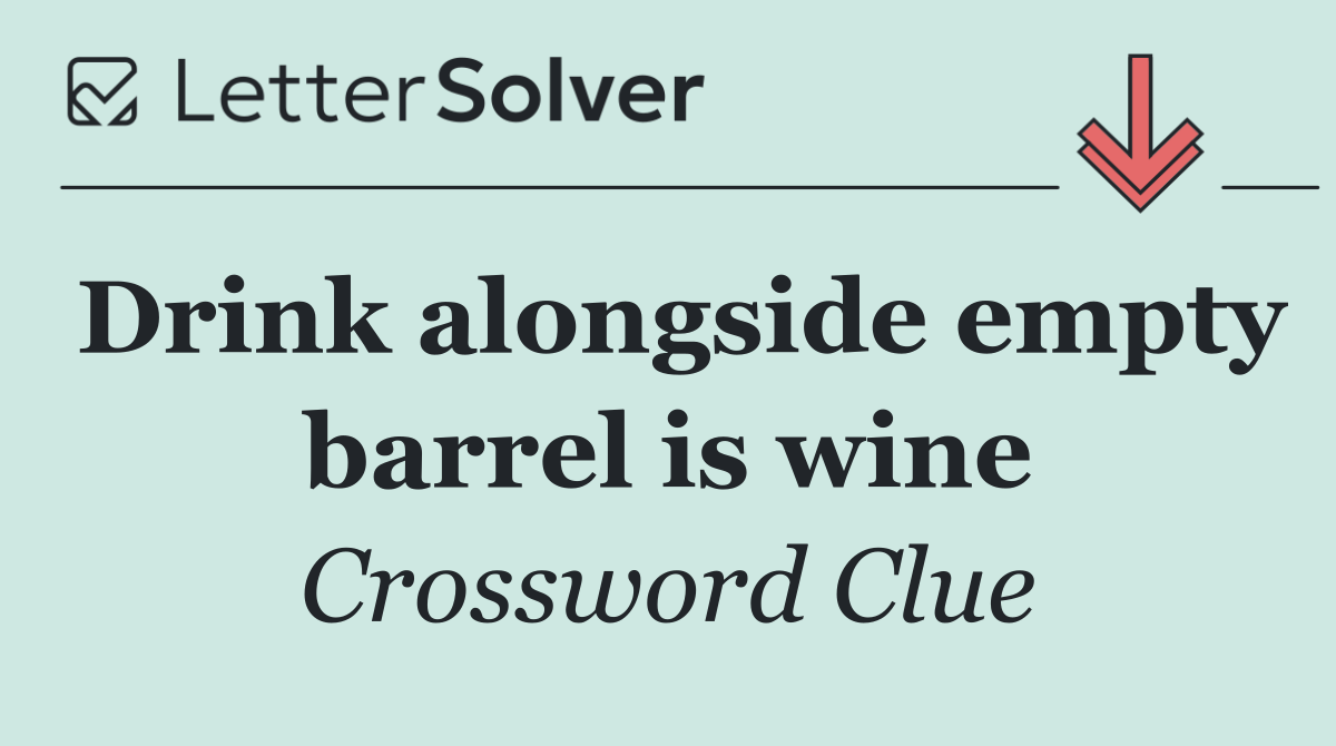 Drink alongside empty barrel is wine
