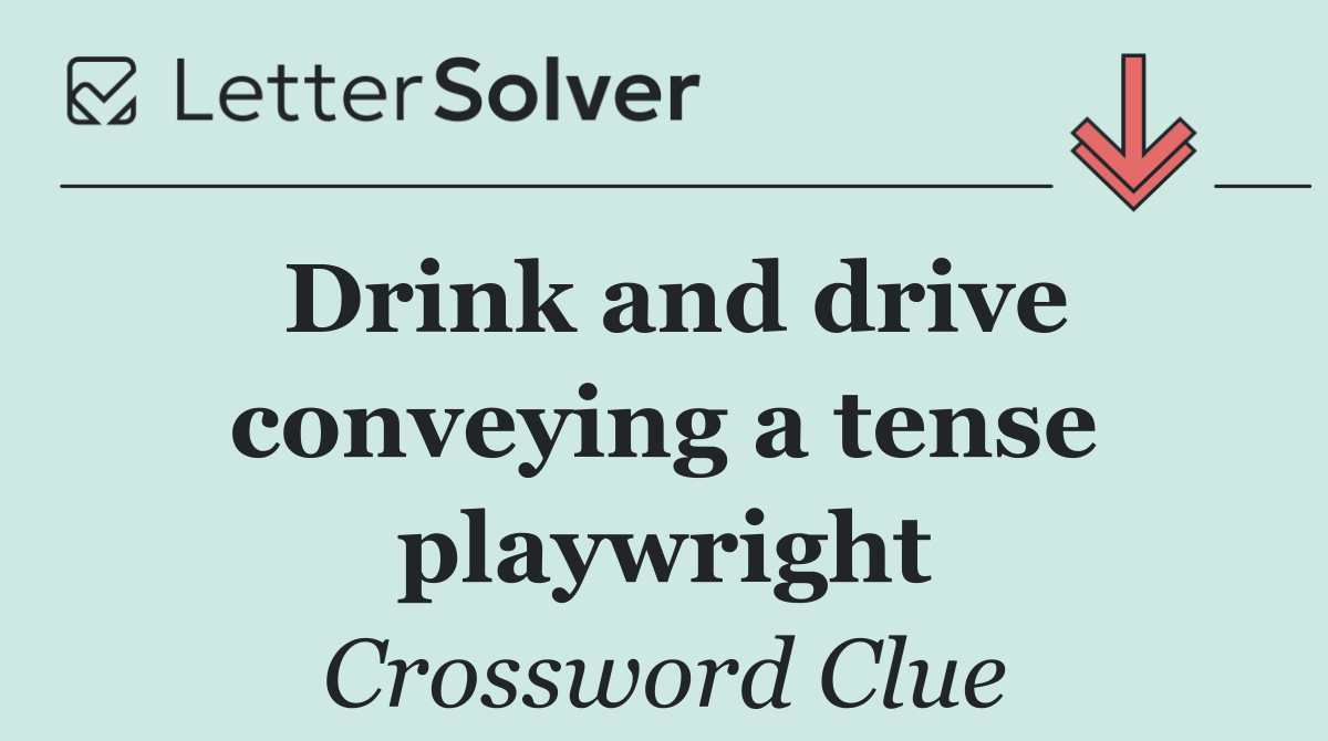 Drink and drive conveying a tense playwright