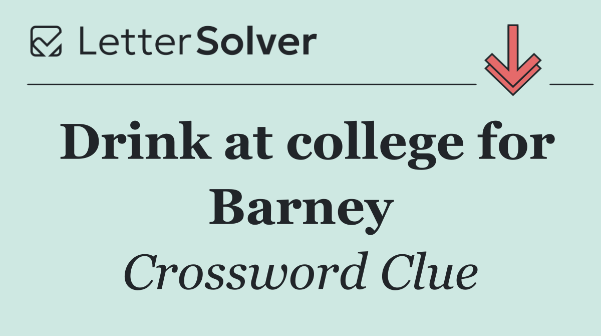 Drink at college for Barney
