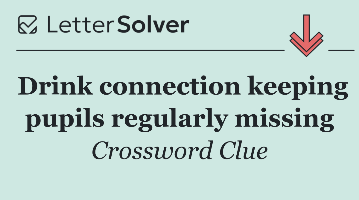 Drink connection keeping pupils regularly missing