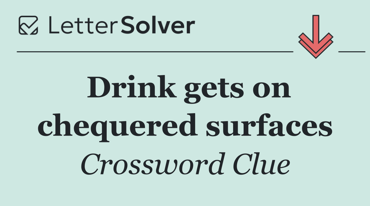 Drink gets on chequered surfaces