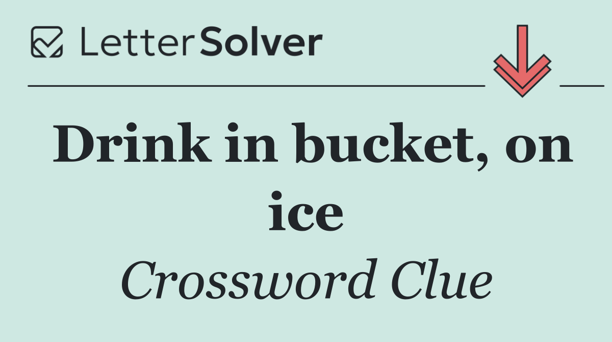 Drink in bucket, on ice