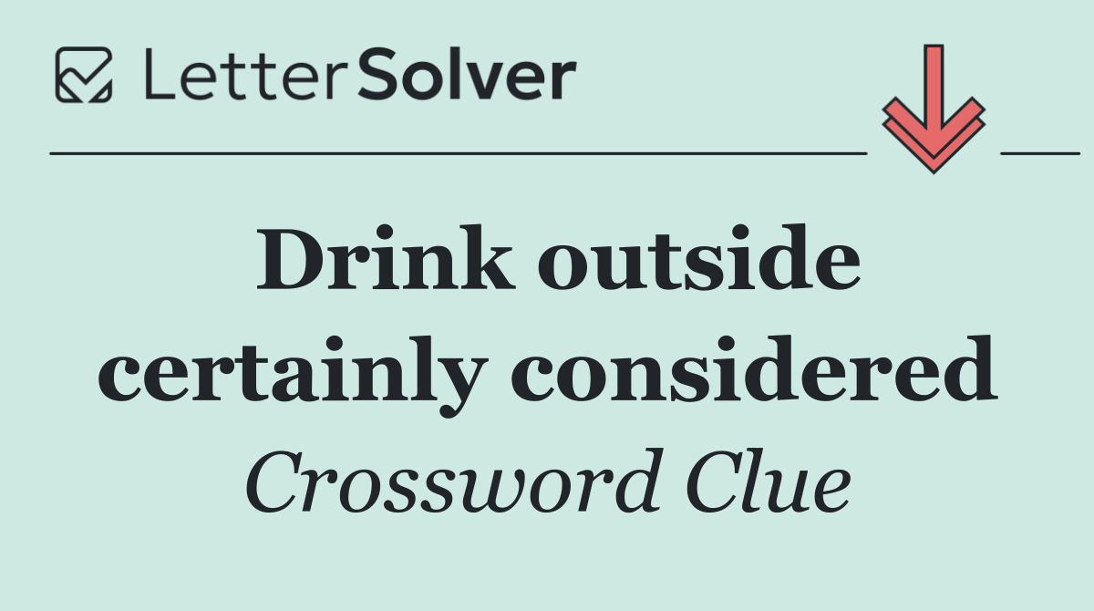 Drink outside certainly considered