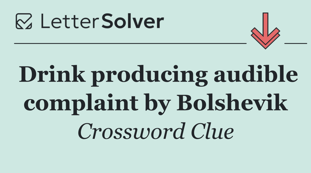 Drink producing audible complaint by Bolshevik