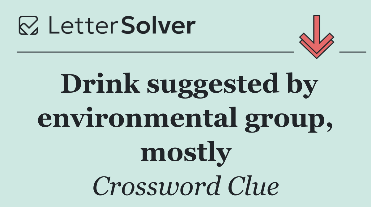 Drink suggested by environmental group, mostly