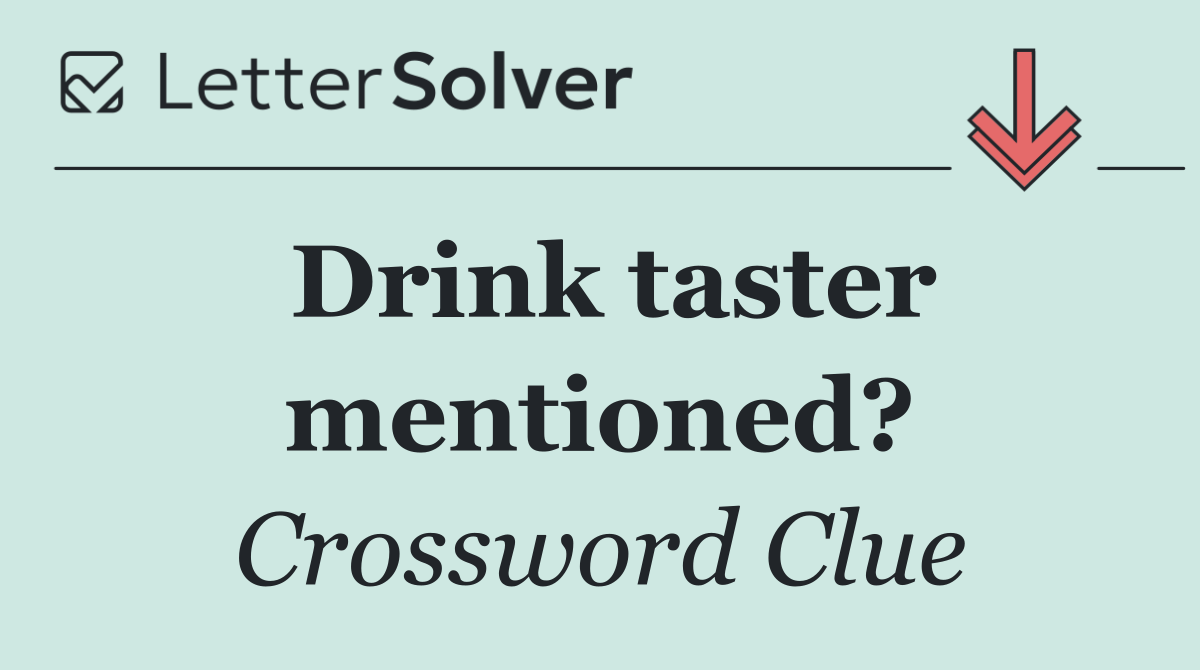 Drink taster mentioned?
